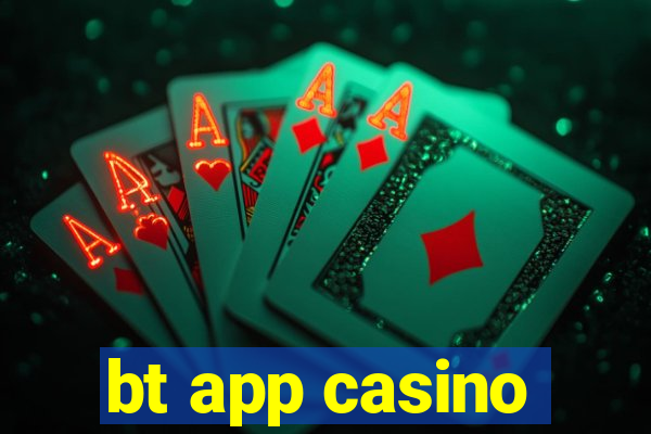 bt app casino